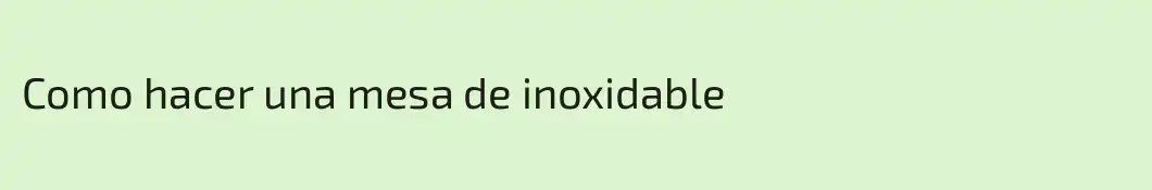Como hacer una mesa de inoxidable